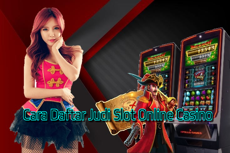 Cara Daftar Judi Slot Online Casino