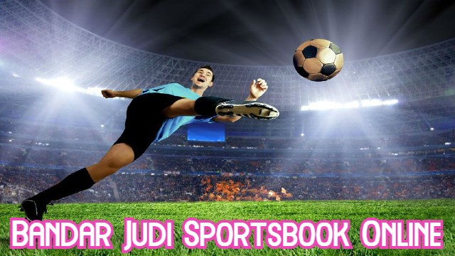 Bandar Judi Sportsbook Online