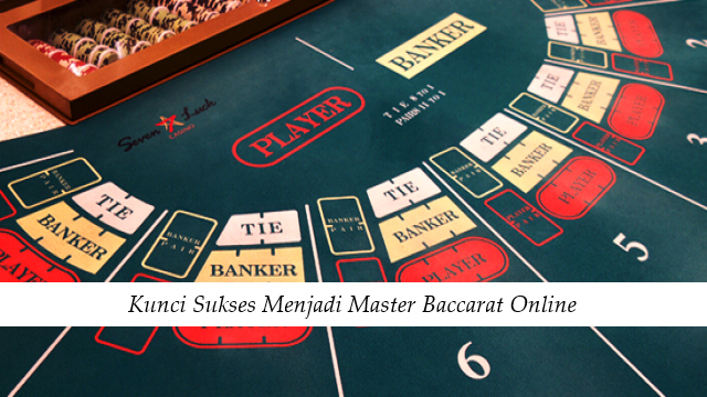 Kunci Sukses Menjadi Master Baccarat Online