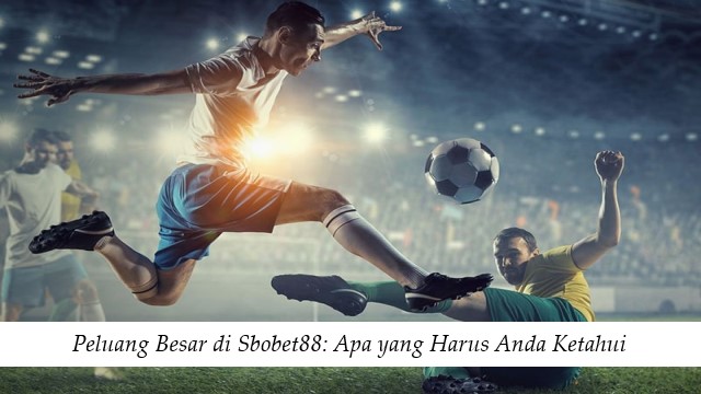 Peluang Besar di Sbobet88