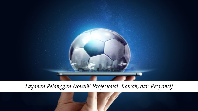 Layanan Pelanggan Nova88 Profesional, Ramah, dan Responsif